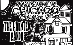 Image: A black and white comic cover with the title at the top that reads, "Somewhere in Chicago Volume the Haunted Bando" and shows a haunted house with the words "KEEP OUT" written over the door and three vandals headed towards that direction.